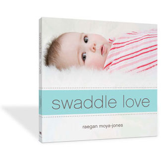 Swaddle Love Book by Raegan Moya-Jones